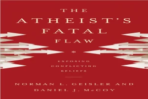 The Atheist’s Fatal Flaw Exposing conflicting beliefs